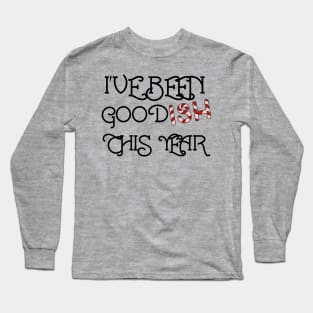 It's Been Goodish This Year Long Sleeve T-Shirt